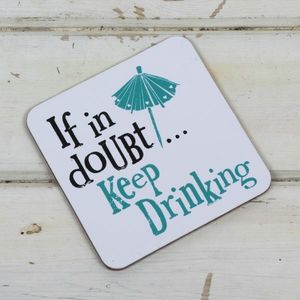Suport pahar - If In Doubt Keep Drinking | Really Good imagine