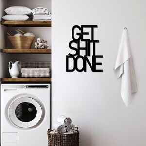 Imagine Decoratiune de perete, Get Shit Done 15, Dimensiune: 38 x 48 cm , Negru